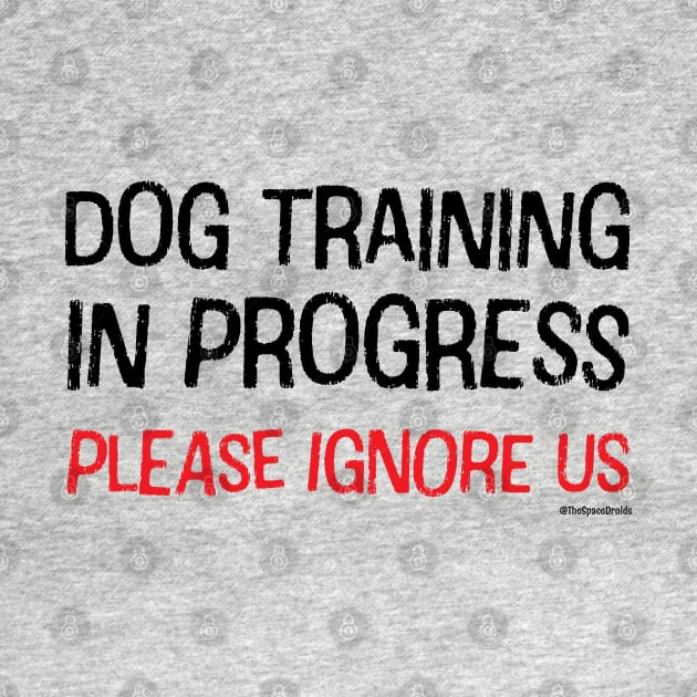 Dog Training in Progress (Black & Red Text) by SpaceDroids